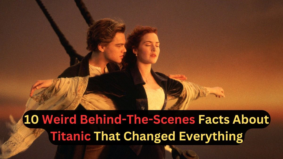 10 Weird Behind-The-Scenes Facts About Titanic